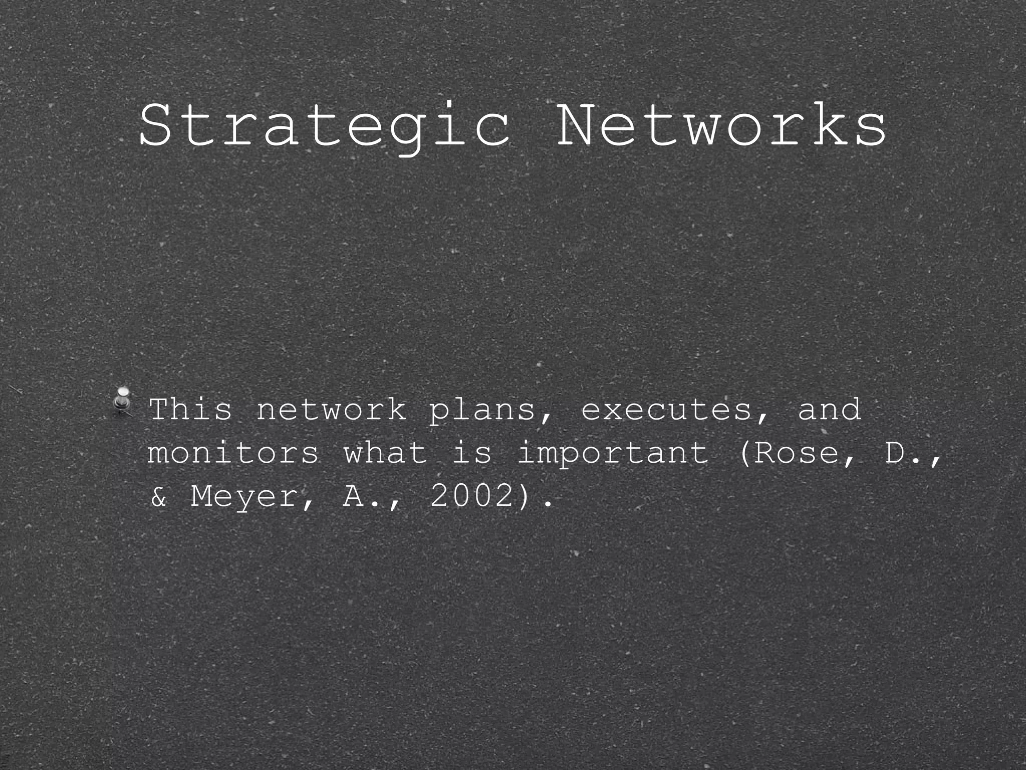 Strategic Networks


This network plans, executes, and
monitors what is important (Rose, D.,
& Meyer, A., 2002).
 