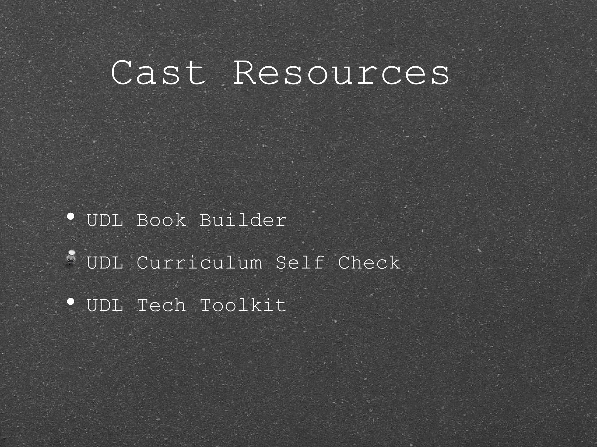 Cast Resources


• UDL   Book Builder

 UDL Curriculum Self Check

• UDL   Tech Toolkit
 