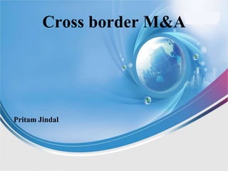 Cross border M&A




Pritam Jindal
 