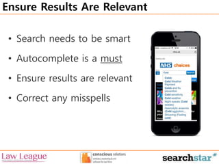 Ensure Results Are Relevant 
• Search needs to be smart 
• Autocomplete is a must 
• Ensure results are relevant 
• Correct any misspells 
 