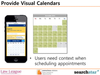 Provide Visual Calendars 
• Users need context when 
scheduling appointments 
 