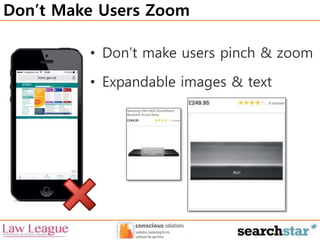 Don’t Make Users Zoom 
• Don’t make users pinch & zoom 
• Expandable images & text 
 