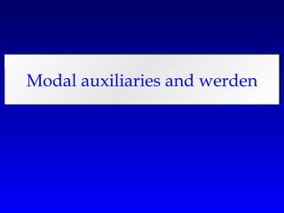 Modal auxiliaries and werden 