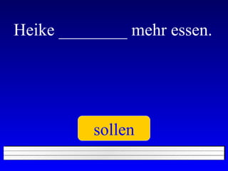 Heike ________ mehr essen. sollen 
