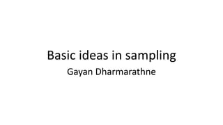 Basic ideas in sampling
Gayan Dharmarathne
 
