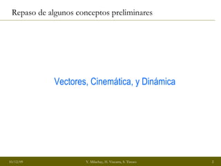 Repaso de algunos conceptos preliminares Vectores, Cinemática, y Dinámica 
