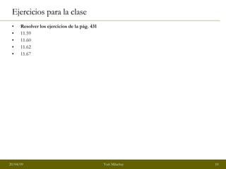 Ejercicios para la clase Resolver los ejercicios de la pág. 431 11.59 11.60 11.62 11.67 