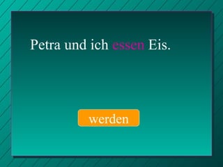 Petra und ich  essen  Eis. werden 