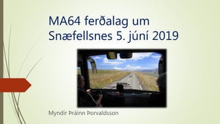 MA64 ferðalag um
Snæfellsnes 5. júní 2019
Myndir Þráinn Þorvaldsson
 