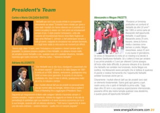 President’s Team
Carlos e Maria CALÇADA BASTOS                                                                   Alessandro e Megan PACETTI
                             “Herbalife per noi è una scuola infinita in cui esprimere                                                  “Proviamo un’immensa
                             pienamente noi stessi.” Entrambi hanno iniziato per gioco e                                                gratitudine nei confronti di
                             sono stati i risultati che hanno ottenuto con il prodotto ed il                                            Herbalife da oltre 20 anni!”.
                             vedere accadere lo stesso con i loro amici ad entusiasmarli                                                Nel 1989 un amico parla ad
                             sempre di più. È stato proprio l’entusiasmo, unito alla                                                    Alessandro dell’opportunità
                             costante ed incondizionata fiducia verso Mark Hughes ed                                                    Herbalife. A quell’epoca
                             oggi verso Michael O. Johnson, a farli partecipare sempre a                                                Alessandro aveva 25 anni,
                             tutti gli eventi, malgrado le circostanze non sempre favorevoli,                                           toscano, aveva la licenza
                             e a fargli tener salda la rotta anche nei momenti più difficili.                                           media e lavorava come
“Ancora oggi, dopo 19 anni, sono l’entusiasmo e la passione a tenerci sempre attivi e                                                   barman a Londra. Megan,
propositivi. Le persone possono scegliere di fare Herbalife; noi abbiamo trovato molto                                                  newyorkese, aveva 22 anni
più semplice essere Herbalife e cosi, qualsiasi cosa ed in qualsiasi situazione, Herbalife                                              e una laurea in giornalismo.
incornicia ogni nostro momento.” Afferma Carlos – “Adoriamo Herbalife!”                         Un amico di Alessandro lo invita ad un meeting e lui decide di
                                                                                                diventare Distributore Herbalife. Gli ci vollero 6 mesi per vendere
                                                                                                il suo primo prodotto e 3 anni per ottenere il primo assegno.
Adriano ALLEGRETTI
                                                                                                All’inizio ebbe delle difficoltà, le persone ridevano di lui dicendo
                             “Con Herbalife vivo la vita ricca, travolgente e passionale che    che Herbalife non avrebbe mai funzionato. Anche Megan era
                             ho sempre sognato!”. Quando lo zio dalla Spagna nel 1991           scettica, ma Alessandro aveva percepito che si trattava di qualcosa
                             lo invita ad un HOM, Adriano, ventunenne, guadagnava circa         di grande e credeva fermamente che l’opportunità Herbalife
                             300€ al mese come geometra. Il racconto di una donna               avrebbe funzionato anche per lui.
                             analfabeta che, dopo 9 mesi di attività, guadagnava molto
                                                                                                Chiaramente i risultati ottenuti dall’uso dei prodotti sono stati
                             più di lui, lo indusse a tentare.
                                                                                                un elemento fondamentale. Siamo grati ogni giorno a quel
                             Con i risultati ottenuti dall’uso dei prodotti sia personalmente   nostro amico che ci parlò di Herbalife la prima volta. “Oggi,
                             che dai membri della sua famiglia, Adriano inizia a scalare il     dopo oltre 20 anni e una cospicua organizzazione internazionale,
                             Piano di Marketing fino a raggiungere il President’s Team.         possiamo offrire alla nostra famiglia qualsiasi cosa desiderino,
Seguendo gli insegnamenti di Mark nello svolgere l’attività e facendolo sempre in               e questo grazie all’opportunità Herbalife!”
maniera semplice, magica e divertente, Adriano ha raggiunto un tenore di vita tale da
permettergli di soddisfare ogni suo desiderio e di avere sicurezza economica per lui e
la sua famiglia, aiutando altri ad ottenere altrettanto. “Tutti hanno l’opportunità di vivere   Le testimonianze riportate si riferiscono alle persone rappresentate e non costituiscono una garanzia del tuo reddito effettivo né rappresentano la
                                                                                                norma. Le cifre utilizzate non possono essere considerate promesse di guadagni facili e/o automatici; i guadagni, realizzati attraverso la vendita dei
una vita extra-ordinaria – sostiene Adriano – quella che si è sempre sognata!”                  prodotti Herbalife, dipendono dal tempo o dall’impegno profuso nello sviluppo dell’attività.Il successo di ogni Distributore Herbalife è strettamente
                                                                                                legato alle capacità individuali, alle caratteristiche della zona in cui si opera, nonché al tempo ed alle energie dedicate all’attività.


                                                                                                                                                           www.energiaXvincere.com 31
 