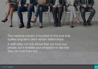 The maritime industry is founded on the trust that
typifies long-term client-vendor relationships.
A staff video not only ...
