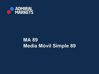 MA 89
Media Móvil Simple 89
 