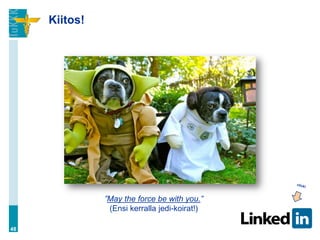 Kiitos!




               ”May the force be with you.”
                (Ensi kerralla jedi-koirat!)

48
 