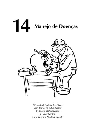 14	
Manejo de Doenças
Silvio André Meirelles Alves
José Itamar da Silva Boneti
Yoshinori Katsurayama
Osmar Nickel
Thor Vinícius Martins Fajardo
 