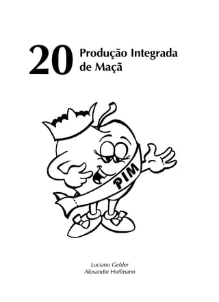 20	
Produção Integrada
			de Maçã
Luciano Gebler
Alexandre Hoffmann
 