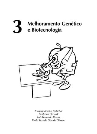 3	
Melhoramento Genético
		e Biotecnologia
Marcus Vinicius Kvitschal
Frederico Denardi
Luís Fernando Revers
Paulo Ricardo Dias de Oliveira
 