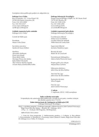 Todos os direitos reservados
A reprodução não autorizada desta publicação, no todo ou em parte, constitui violação
dos direitos autorais (Lei nº 9.610).
Dados Internacionais de Catalogação na Publicação (CIP)
Embrapa Informação Tecnológica
Maçã : o produtor pergunta, a Embrapa responde / editores técnicos, João Caetano Fioravanço,
Régis Sivori Silva dos Santos. – Brasília, DF : Embrapa, 2013.
	 239 p. : il. – (Coleção 500 Perguntas, 500 Respostas).
ISBN 978-85-7035-204-0
1. Fruta de clima temperado. 2. Melhoramento genético. 3. Colheita. 4. Pós-colheita.
5. Processamento. 6. Dormência. I. Fioravanço, João Caetano II. Santos, Régis Sivori Silva dos.
III. Embrapa Uva e Vinho. IV. Coleção.
CDD 634.115
© Embrapa 2013
Exemplares desta publicação podem ser adquiridos na:
Embrapa Uva e Vinho
Rua Livramento, 515 - Caixa Postal 130
95700-000 Bento Gonçalves, RS
Fone: (54) 3455-8000
Fax: (54) 3455-8127
www.cnpuv.embrapa.br
sac@cnpuv.embrapa.br
Unidade responsável pelo conteúdo
Embrapa Uva e Vinho
Comitê de Publicação
Presidente
Mauro Celso Zanus
Secretária-executiva
Sandra de Souza Sebben
Membros
Alexandre Hoffmann
César Luís Girardi
Flávio Bello Fialho
Henrique Pessoa dos Santos
Kátia Midori Hiwatashi
Thor Vinícius Martins Fajardo
Viviane Maria Zanella Bello Fialho
Embrapa Informação Tecnológica
Parque Estação Biológica (PqEB), Av. W3 Norte (final)
70770-901 Brasília, DF
Fone: (61) 3448-4236
Fax: (61) 3448-2494
www.embrapa.br/liv
sct.vendas@embrapa.br
Unidade responsável pela edição
Embrapa Informação Tecnológica
Coordenação editorial
Selma Lúcia Lira Beltrão
Lucilene Maria de Andrade
Nilda Maria da Cunha Sette
Supervisão Editorial
Josmária Madalena Lopes
Revisão de texto
Rafael de Sá Cavalcanti
Normalização bibliográfica
Márcia Maria Pereira de Souza
Projeto gráfico da coleção
Mayara Rosa Carneiro
Editoração eletrônica
Júlio César da Silva Delfino
Arte-final da capa
Júlio César da Silva Delfino
Ilustrações do texto
Sílvio Ferigato
Foto da capa
João Caetano Fioravanço
1ª edição
1ª impressão (2013): 1.000 exemplares
 