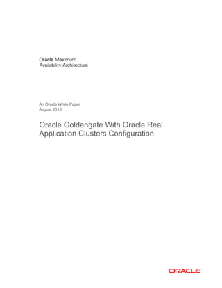 An Oracle White Paper
August 2013
Oracle Goldengate With Oracle Real
Application Clusters Configuration
 