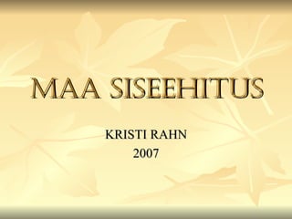 MAA SISEEHITUS KRISTI RAHN 2007 