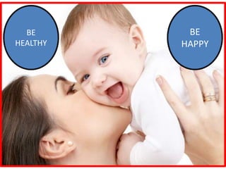 BE
HEALTHY
BE
HAPPY
 