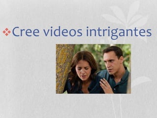 Cree videos intrigantes

 