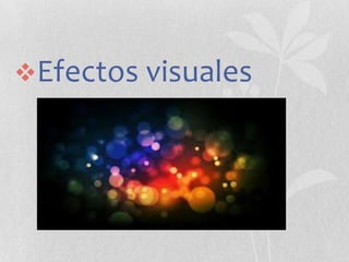 Efectos visuales

 