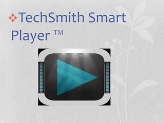 TechSmith Smart

Player ™

 