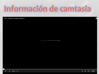 Información de camtasia

 