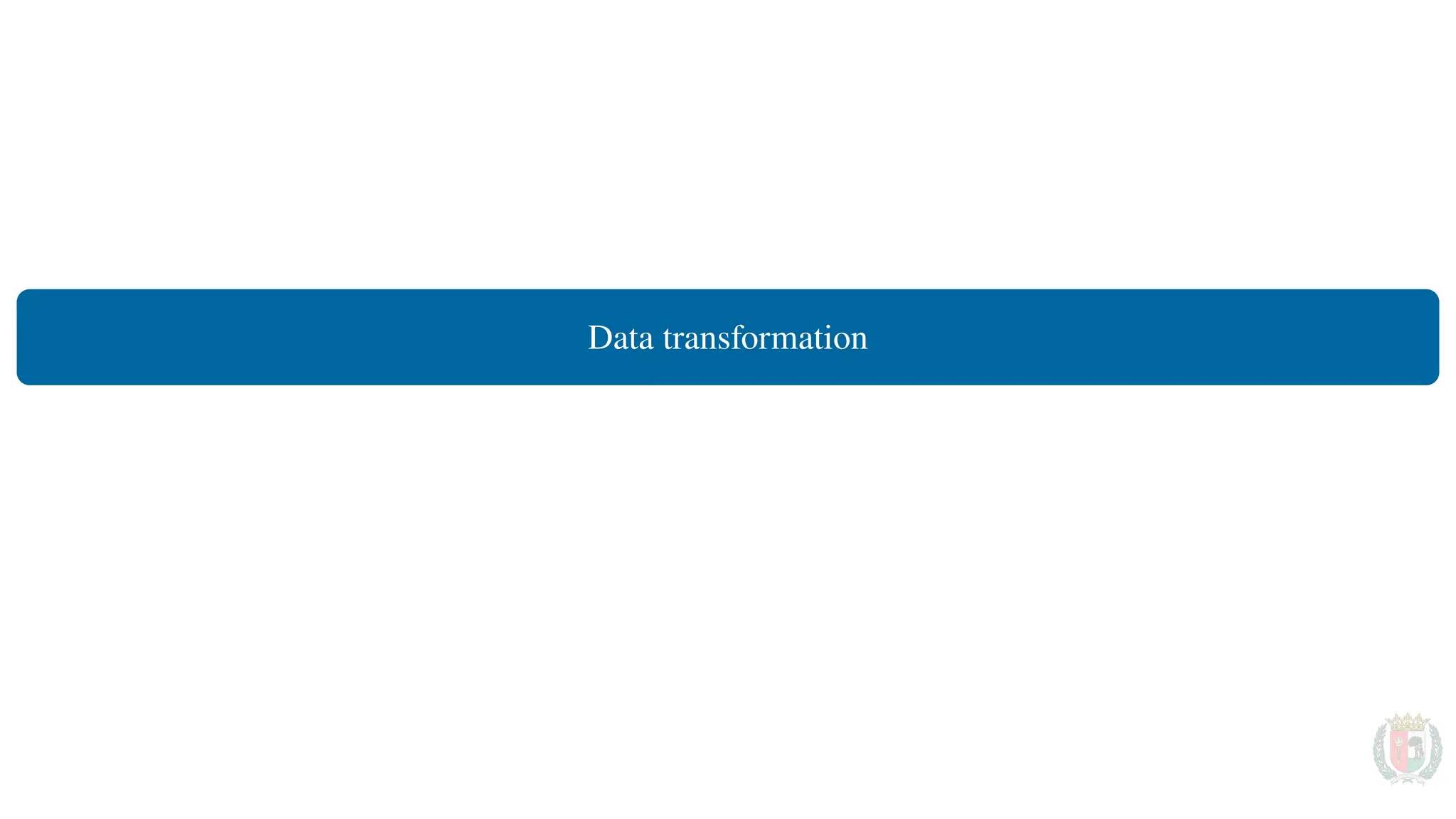 Data transformation
 