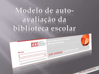 Modelo de auto-avaliação da biblioteca escolar 2009/2010  Natália Pina  