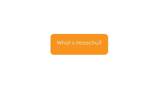 What is Maachu? slideshare