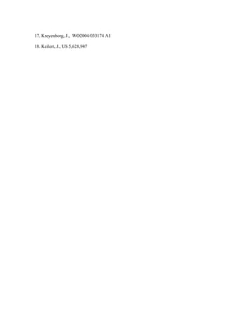 17. Kreyenborg, J., WO2004/033174 A1

18. Keilert, J., US 5,628,947
 