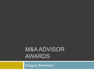 M&A ADVISOR
AWARDS
Gregory Bedrosian
 