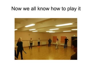 Now we all know how to play it 