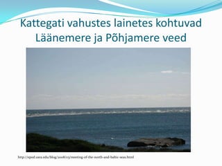 Kattegati vahustes lainetes kohtuvad Läänemere ja Põhjamere veedhttp://epod.usra.edu/blog/2008/03/meeting-of-the-north-and-baltic-seas.html