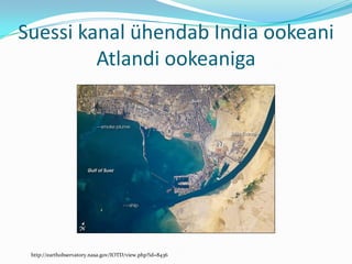 Suessi kanal ühendab India ookeani Atlandi ookeanigahttp://earthobservatory.nasa.gov/IOTD/view.php?id=8436