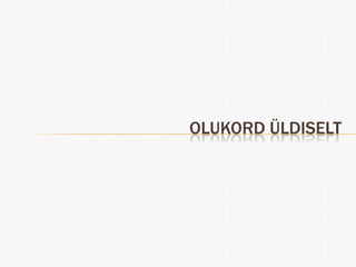 OLUKORD ÜLDISELT
 