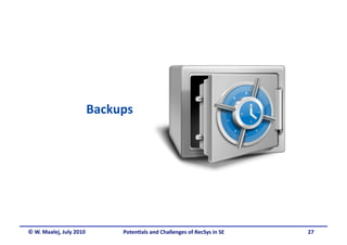 Backups 




© W. Maalej, July 2010     Poten&als and Challenges of RecSys in SE     27
 