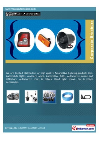 We are trusted distributors of high quality Automotive Lighting products like,
Automobile lights, Auxiliary lamps, Automot...