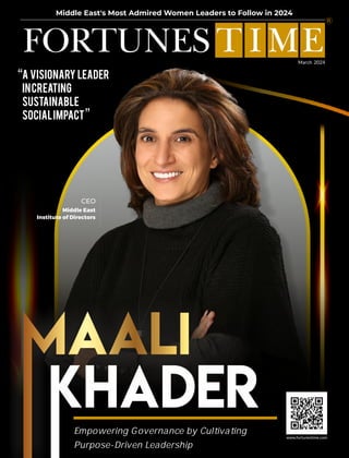 www.fortunestime.com
FORTUNES T IME
Middle East's Most Admired Women Leaders to Follow in 2024
A Visionary Leader
inCreating
Sustainable
SocialImpact
CEO
Middle East
Institute of Directors
Empowering Governance by Cultivating
Purpose-Driven Leadership
“
“
March 2024
 