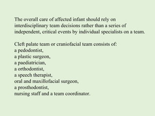 The overall care of affected infant should rely on
interdisciplinary team decisions rather than a series of
independent, c...