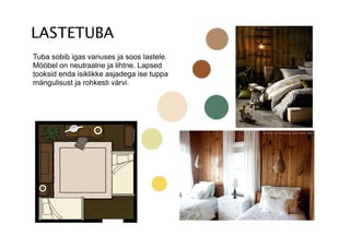 Tuba sobib igas vanuses ja soos lastele.
Mööbel on neutraalne ja lihtne. Lapsed
tooksid enda isiklikke asjadega ise tuppa
mängulisust ja rohkesti värvi.
 