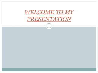 WELCOME TO MY
PRESENTATION
 