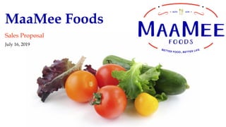 MaaMee Foods
Sales Proposal
July 16, 2019
 