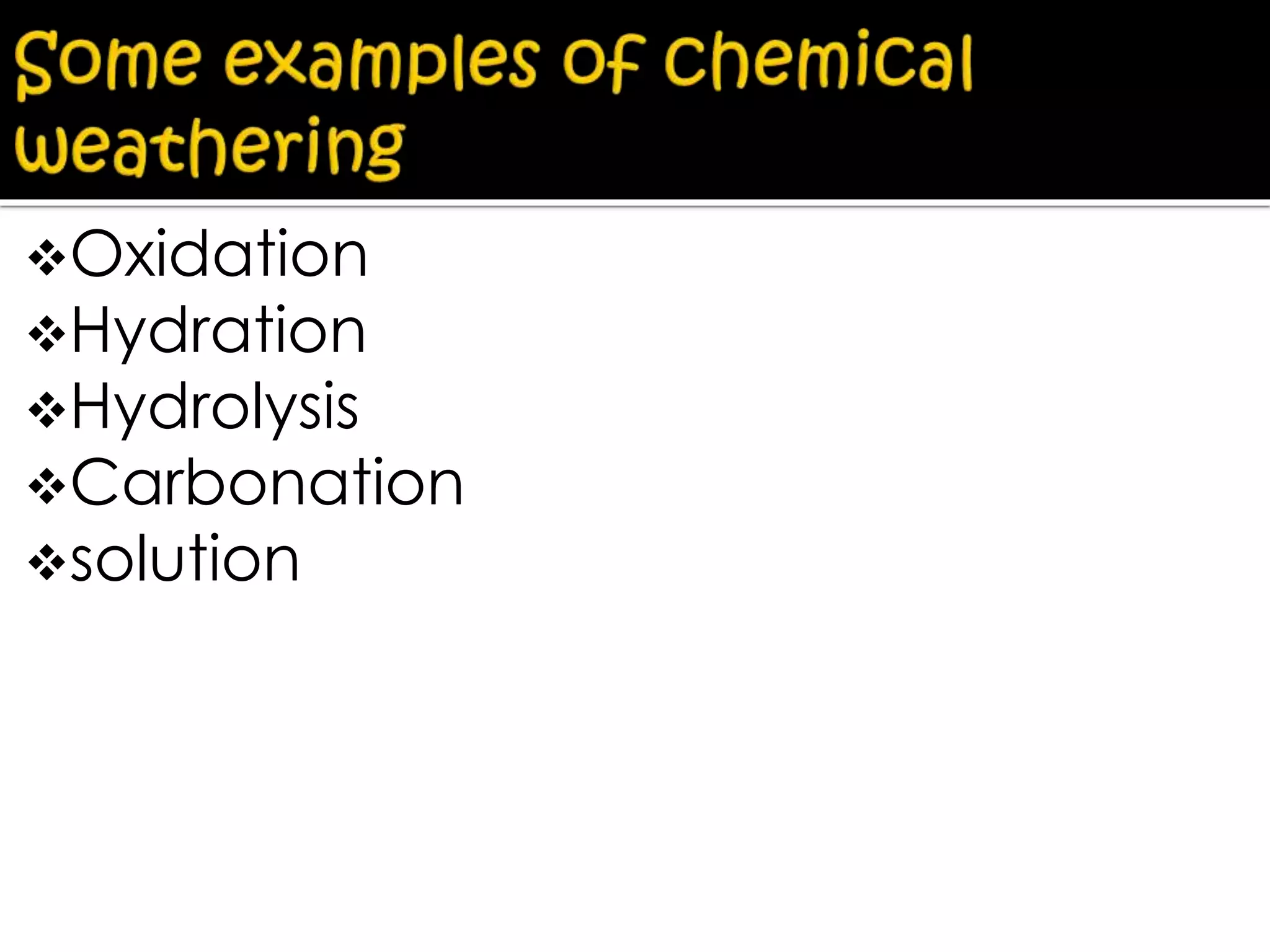 Oxidation
Hydration
Hydrolysis
Carbonation
solution
 