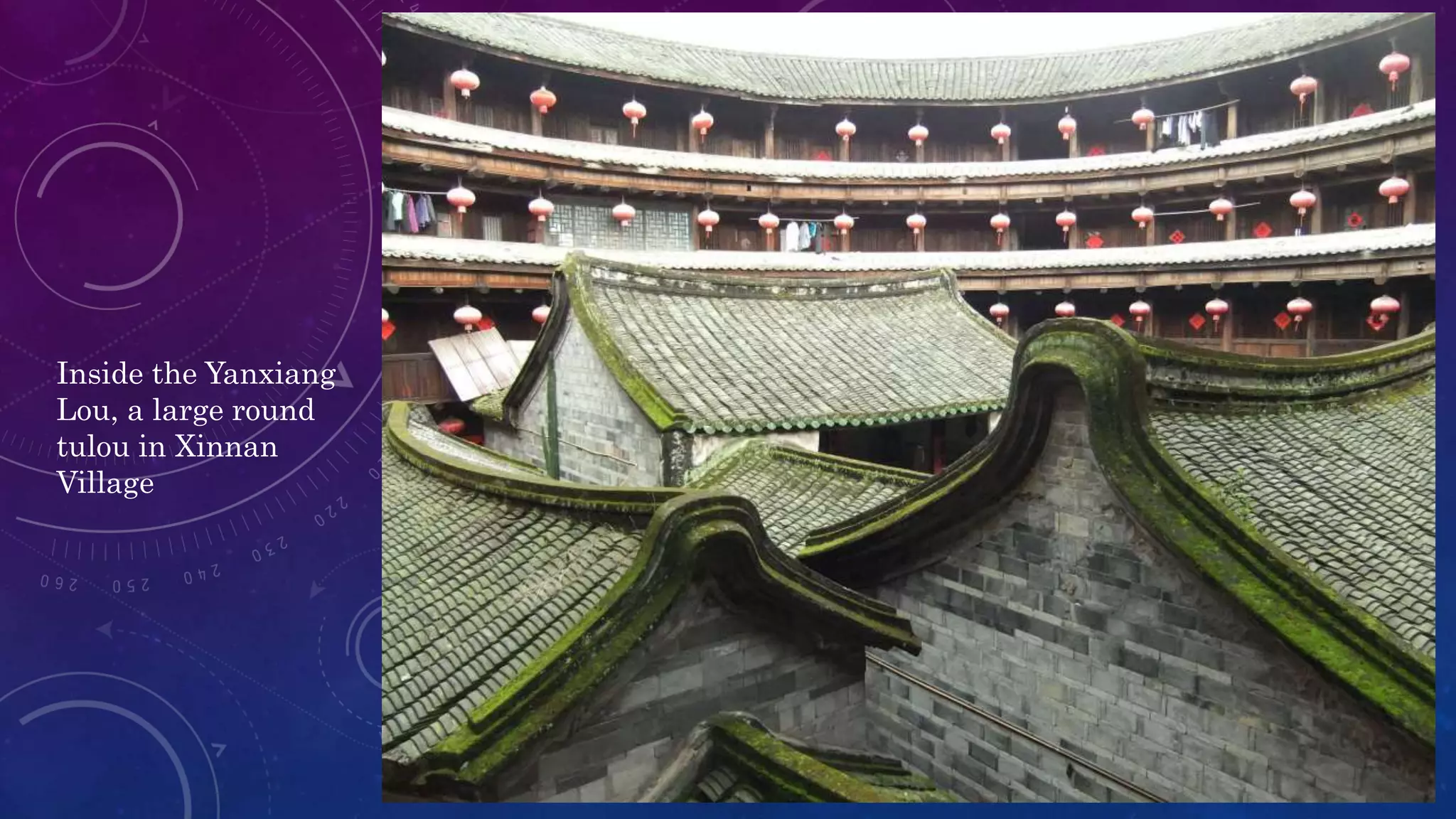 Inside the Yanxiang
Lou, a large round
tulou in Xinnan
Village
 