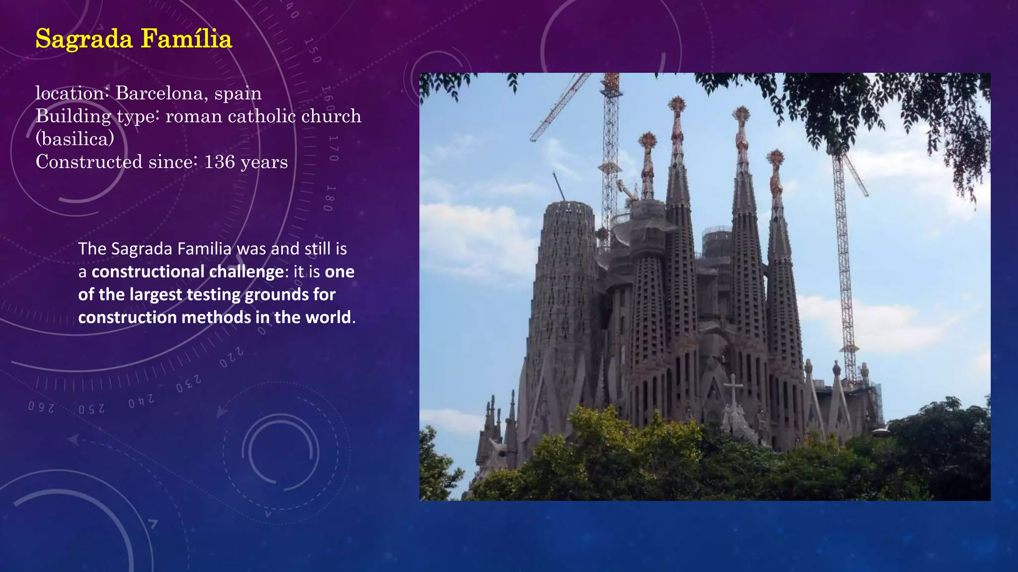Sagrada Família
location: Barcelona, spain
Building type: roman catholic church
(basilica)
Constructed since: 136 years
The Sagrada Familia was and still is
a constructional challenge: it is one
of the largest testing grounds for
construction methods in the world.
 