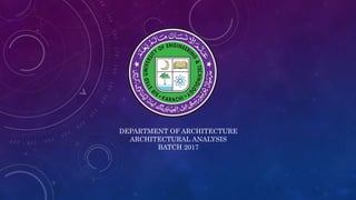 DEPARTMENT OF ARCHITECTURE
ARCHITECTURAL ANALYSIS
BATCH 2017
 