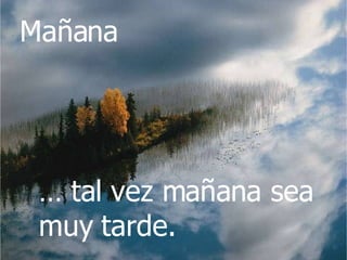 Si estás enojado con alguien,  y nadie hace nada por arreglar la situación...  Ponle unos chingadazos.  Tal vez hoy, esa persona  todavía quiera perjudicarte, pero si no lo  arreglas...  …  tal vez mañana sea muy tarde. …  tal vez mañana sea muy tarde. Mañana 