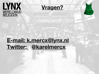 Vragen?

E-mail: k.mercx@lynx.nl
Twitter: @karelmercx

 